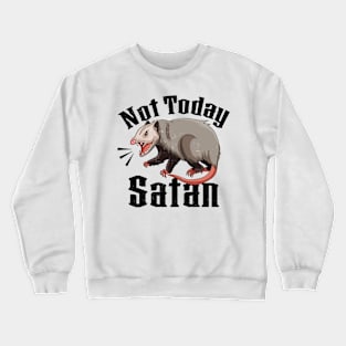 Not Today Satan Opossum Sarcastic Possum Funny Crewneck Sweatshirt